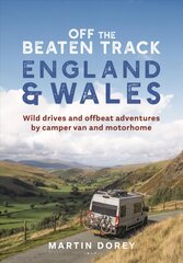 Off the Beaten Track: England and Wales: Wild drives and offbeat adventures by camper van and motorhome цена и информация | Путеводители, путешествия | kaup24.ee