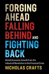 Forging Ahead, Falling Behind and Fighting Back: British Economic Growth from the Industrial Revolution to the Financial Crisis hind ja info | Majandusalased raamatud | kaup24.ee