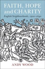 Faith, Hope and Charity: English Neighbourhoods, 1500-1640 цена и информация | Исторические книги | kaup24.ee