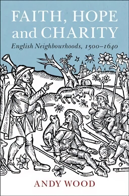 Faith, Hope and Charity: English Neighbourhoods, 1500-1640 hind ja info | Ajalooraamatud | kaup24.ee