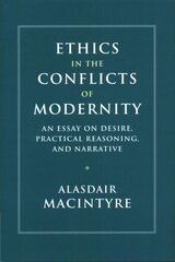 Ethics in the Conflicts of Modernity: An Essay on Desire, Practical Reasoning, and Narrative цена и информация | Исторические книги | kaup24.ee