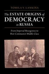 Estate Origins of Democracy in Russia: From Imperial Bourgeoisie to Post-Communist Middle Class New edition цена и информация | Книги по социальным наукам | kaup24.ee