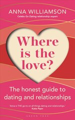 Where is the Love?: The Honest Guide to Dating and Relationships: Shortlisted for the Health & Wellbeing Awards 2022 hind ja info | Eneseabiraamatud | kaup24.ee