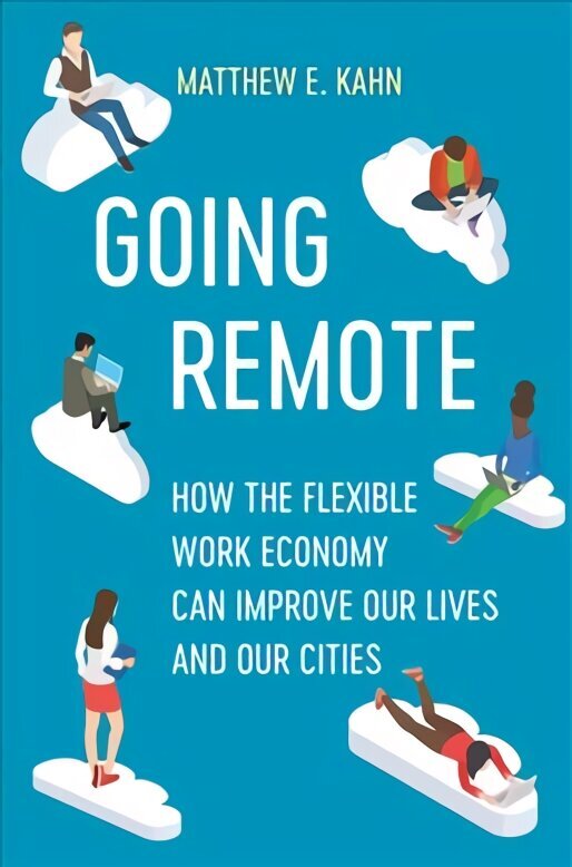 Going Remote: How the Flexible Work Economy Can Improve Our Lives and Our Cities цена и информация | Majandusalased raamatud | kaup24.ee