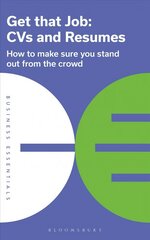 Get That Job: CVs and Resumes: How to make sure you stand out from the crowd hind ja info | Eneseabiraamatud | kaup24.ee