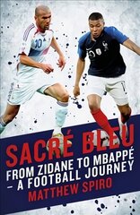 Sacre Bleu: Zidane to Mbappe - A football journey цена и информация | Книги о питании и здоровом образе жизни | kaup24.ee