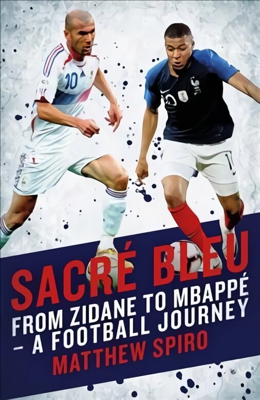Sacre Bleu: Zidane to Mbappe - A football journey цена и информация | Tervislik eluviis ja toitumine | kaup24.ee