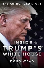 Inside Trump's White House: The Authorized Inside Story of His First White House Years 2019 hind ja info | Elulooraamatud, biograafiad, memuaarid | kaup24.ee