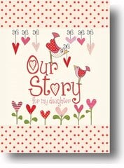 Our Story, for My Daughter hind ja info | Eneseabiraamatud | kaup24.ee