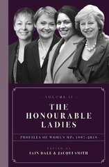 Honourable Ladies: Profiles of Women MPs 1997-2019, Volume II hind ja info | Elulooraamatud, biograafiad, memuaarid | kaup24.ee