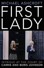 First Lady: Intrigue at the Court of Carrie and Boris Johnson hind ja info | Elulooraamatud, biograafiad, memuaarid | kaup24.ee