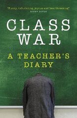 Class War: A Teacher's Diary hind ja info | Elulooraamatud, biograafiad, memuaarid | kaup24.ee