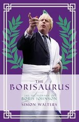 Borisaurus: The Dictionary of Boris Johnson цена и информация | Фантастика, фэнтези | kaup24.ee