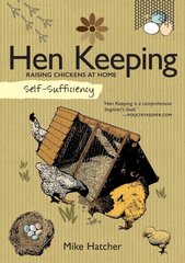 Self-Sufficiency: Hen Keeping: Raising Chickens at Home цена и информация | Книги по социальным наукам | kaup24.ee