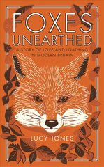 Foxes Unearthed: A Story of Love and Loathing in Modern Britain hind ja info | Tervislik eluviis ja toitumine | kaup24.ee
