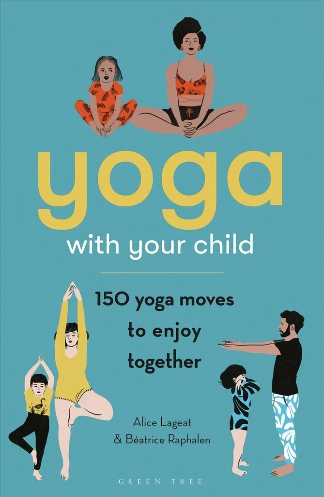 Yoga with Your Child: 150 Yoga Moves to Enjoy Together цена и информация | Eneseabiraamatud | kaup24.ee