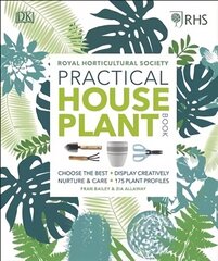 RHS Practical House Plant Book: Choose The Best, Display Creatively, Nurture and Care, 175 Plant Profiles hind ja info | Aiandusraamatud | kaup24.ee