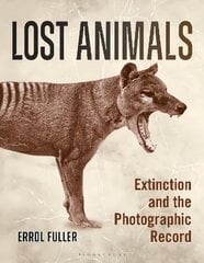 Lost Animals: Extinction and the Photographic Record цена и информация | Книги по фотографии | kaup24.ee
