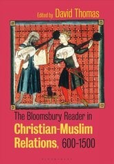 Bloomsbury Reader in Christian-Muslim Relations, 600-1500 цена и информация | Духовная литература | kaup24.ee
