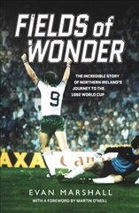 Fields of Wonder: The Incredible Story of Northern Ireland's Journey to the 1982 World Cup цена и информация | Книги о питании и здоровом образе жизни | kaup24.ee