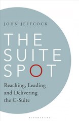 Suite Spot: Reaching, Leading and Delivering the C-Suite hind ja info | Majandusalased raamatud | kaup24.ee