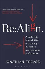 Re:Align: A Leadership Blueprint for Overcoming Disruption and Improving Performance hind ja info | Majandusalased raamatud | kaup24.ee