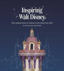 Inspiring Walt Disney: The Animation of French Decorative Arts at the Wallace Collection hind ja info | Kunstiraamatud | kaup24.ee