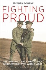 Fighting Proud: The Untold Story of the Gay Men Who Served in Two World Wars цена и информация | Биографии, автобиогафии, мемуары | kaup24.ee