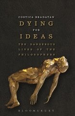 Dying for Ideas: The Dangerous Lives of the Philosophers hind ja info | Ajalooraamatud | kaup24.ee