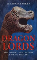 Dragon Lords: The History and Legends of Viking England цена и информация | Исторические книги | kaup24.ee