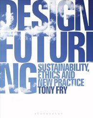 Design Futuring: Sustainability, Ethics and New Practice hind ja info | Kunstiraamatud | kaup24.ee