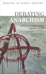 Debating Anarchism: A History of Action, Ideas and Movements hind ja info | Ajalooraamatud | kaup24.ee
