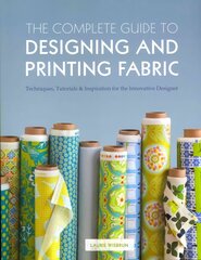 Complete Guide to Designing and Printing Fabric: Techniques, Tutorials & Inspiration for the Innovative Designer hind ja info | Kunstiraamatud | kaup24.ee