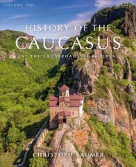 History of the Caucasus: Volume 1: At the Crossroads of Empires цена и информация | Исторические книги | kaup24.ee