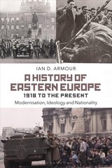 History of Eastern Europe 1918 to the Present: Modernisation, Ideology and Nationality цена и информация | Исторические книги | kaup24.ee