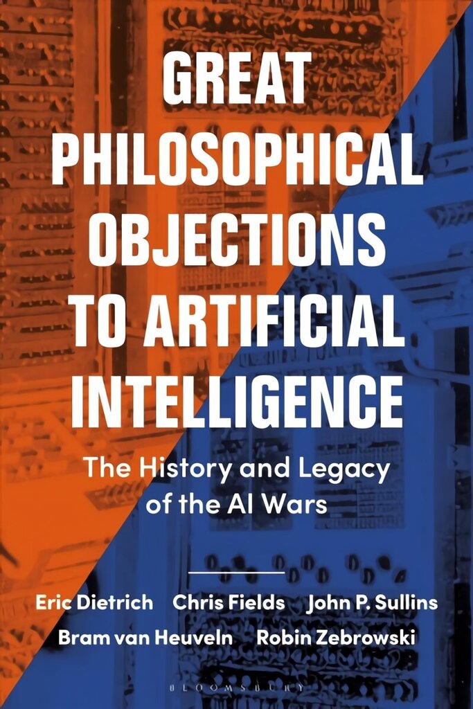 Great Philosophical Objections to Artificial Intelligence: The History and Legacy of the AI Wars цена и информация | Ajalooraamatud | kaup24.ee