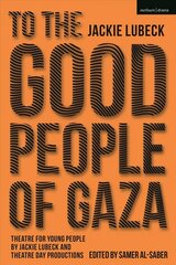 To The Good People of Gaza: Theatre for Young People by Jackie Lubeck and Theatre Day Productions hind ja info | Ajalooraamatud | kaup24.ee