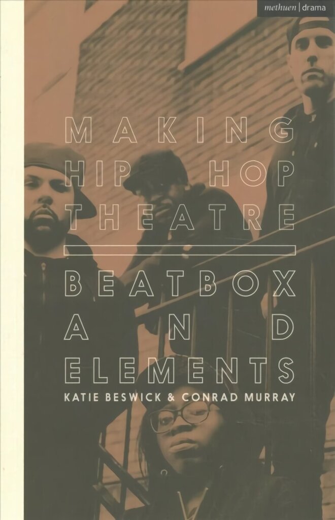 Making Hip Hop Theatre: Beatbox and Elements цена и информация | Kunstiraamatud | kaup24.ee