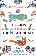 Lion and the Nightingale: A Journey through Modern Turkey hind ja info | Ajalooraamatud | kaup24.ee