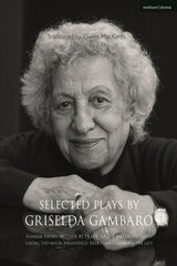 Selected Plays by Griselda Gambaro: Siamese Twins; Mother by Trade; As the Dream Dictates; Asking Too Much; Persistence; Dear Ibsen, I Am Nora; The Gift цена и информация | Исторические книги | kaup24.ee