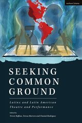 Seeking Common Ground: Latinx and Latin American Theatre and Performance hind ja info | Ajalooraamatud | kaup24.ee