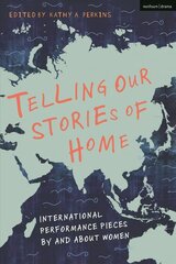 Telling Our Stories of Home: International Performance Pieces By and About Women цена и информация | Исторические книги | kaup24.ee