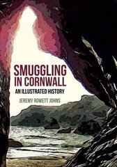 Smuggling in Cornwall: An Illustrated History цена и информация | Исторические книги | kaup24.ee