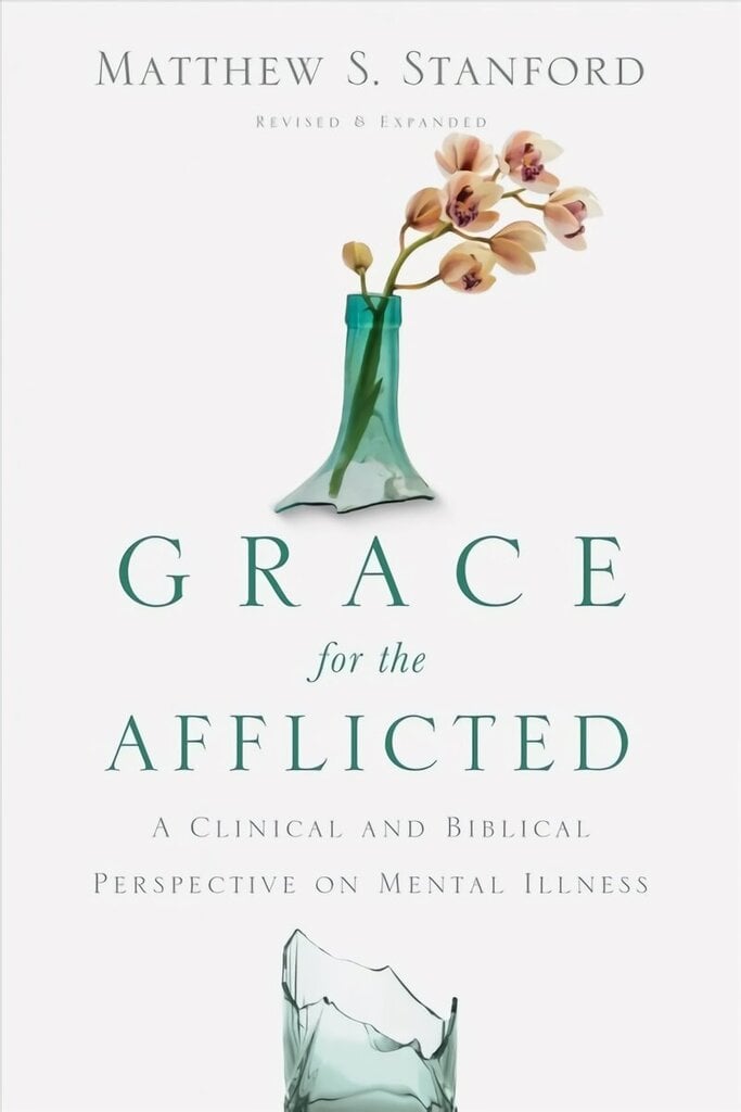 Grace for the Afflicted - A Clinical and Biblical Perspective on Mental Illness: A Clinical and Biblical Perspective on Mental Illness Revised and Expanded hind ja info | Usukirjandus, religioossed raamatud | kaup24.ee