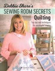 Debbie Shore's Sewing Room Secrets: Quilting: Top Tips and Techniques for Successful Sewing цена и информация | Книги о питании и здоровом образе жизни | kaup24.ee