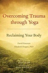 Overcoming Trauma through Yoga: Reclaiming Your Body hind ja info | Eneseabiraamatud | kaup24.ee