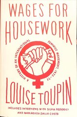 Wages for Housework: A History of an International Feminist Movement, 1972-77 hind ja info | Ühiskonnateemalised raamatud | kaup24.ee