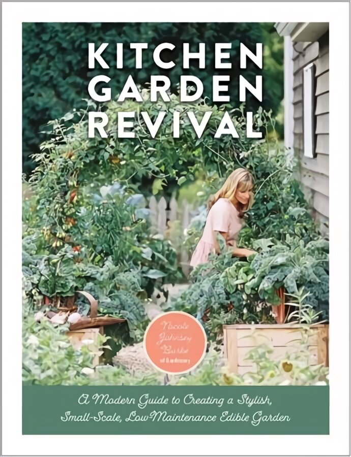 Kitchen Garden Revival: A modern guide to creating a stylish, small-scale, low-maintenance, edible garden цена и информация | Aiandusraamatud | kaup24.ee