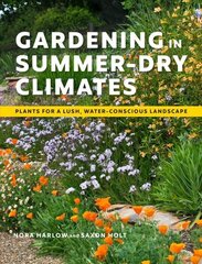 Gardening in Summer-Dry Climates: Plants for a Lush, Water-Conscious Landscapes: Plants for a Lush, Water-Conscious Landscapes цена и информация | Книги по садоводству | kaup24.ee