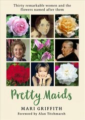 Pretty Maids: Thirty Remarkable Women and the Flowers Named After Them hind ja info | Aiandusraamatud | kaup24.ee
